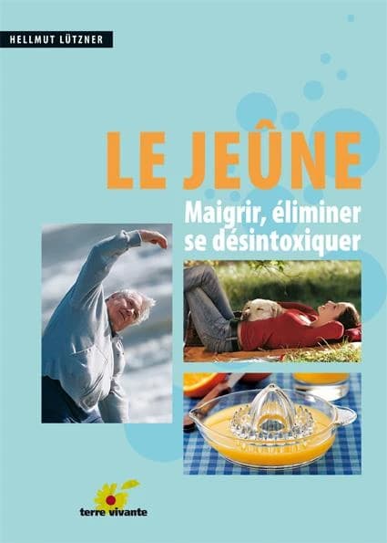Le jeûne : maigrir, éliminer, se désintoxiquer
