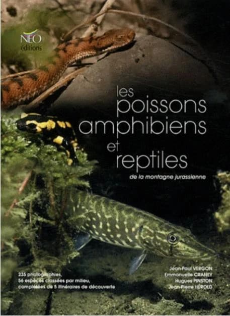 Les poissons, amphibiens et reptiles de la montagne jurassienne : 235 photographies, 56 espèces classées par milieu, complétées de 5 itinéraires de découverte