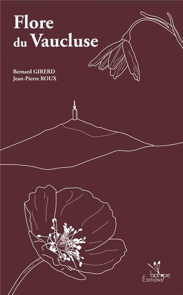 Flore du Vaucluse : troisième inventaire, descriptif, écologique et chorologique ([3e éd.]) Bernard Girerd et Jean-Pierre Roux ; [publié par la] Société botanique du Vaucluse ; [le] Conseil général du Vaucluse [et] Biotope