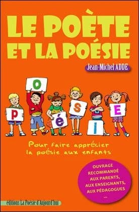 Le poète et la poésie : pour faire apprécier la poésie aux enfants
