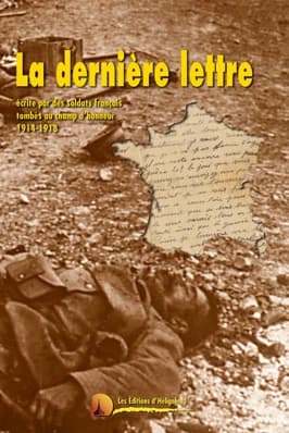 La dernière lettre écrite par des soldats français tombés au champ d'honneur, 1914-1918 ([Nouvelle éd.])