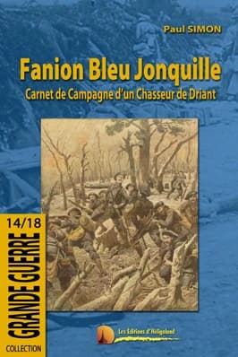 Fanion bleu jonquille : carnet de campagne d'un chasseur de Driant : 1914-1918