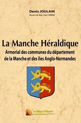 La Manche héraldique : armorial des communes du département de la Manche et des îles Anglo-Normandes