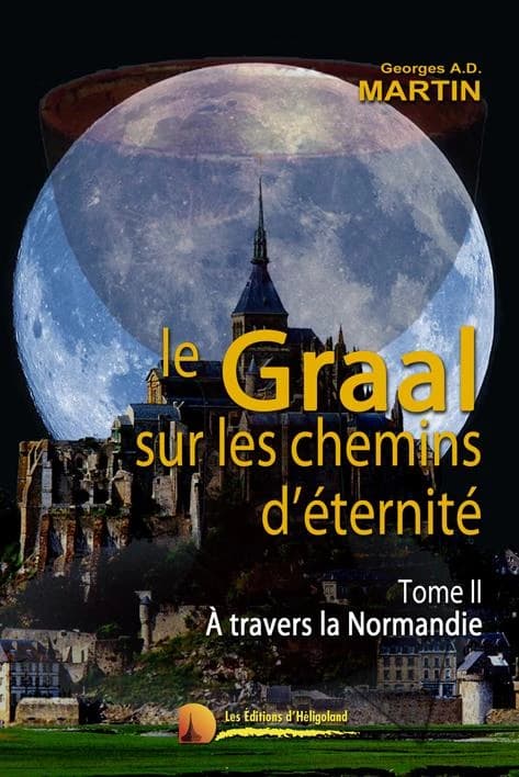 Le Graal sur les chemins d'éternité. Tome II, À travers la Normandie