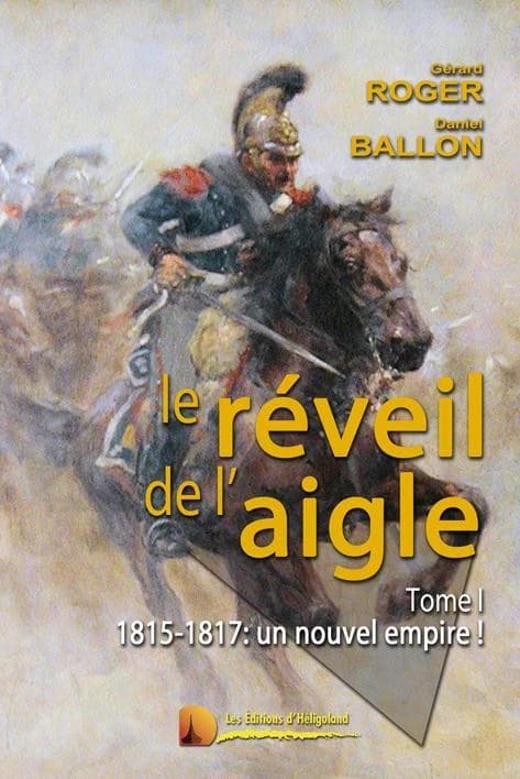 Le réveil de l'aigle. Tome 1, 1815-1817, un nouvel empire !