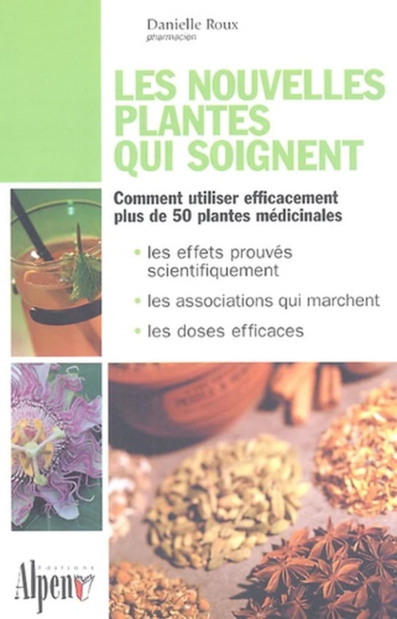 Les nouvelles plantes qui soignent : découvrez les pouvoirs naturels des plantes médicinales
