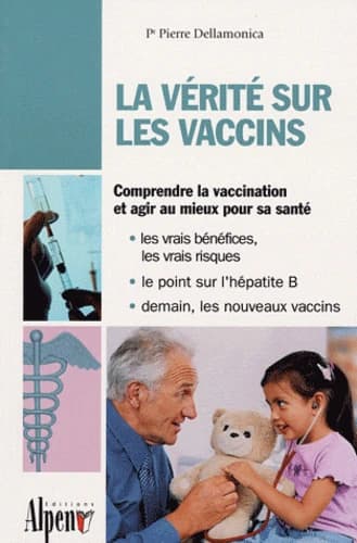 La vérité sur les vaccins : le guide de tous les vaccins