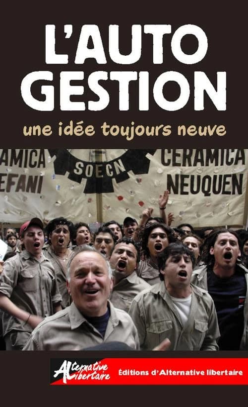 L'autogestion : une idée toujours neuve (6e éd.) une édition établie par Guillaume Davranche ; [publiée par] Alternative libertaire, France et l'Union communiste libertaire, Québec