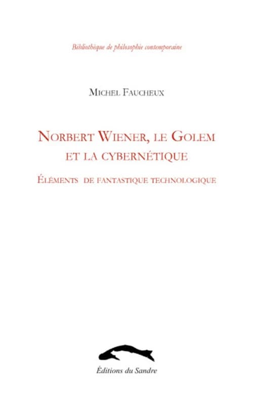 Norbert Wiener, le Golem et la cybernétique : éléments de fantastique technologique