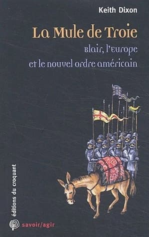 La mule de Troie : Blair, l'Europe et le nouvel ordre américain