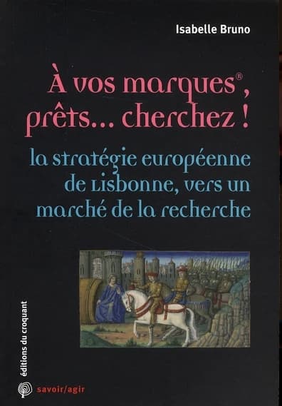 À vos marques, prêts, cherchez ! : la stratégie européenne de Lisbonne, vers un marché de la recherche