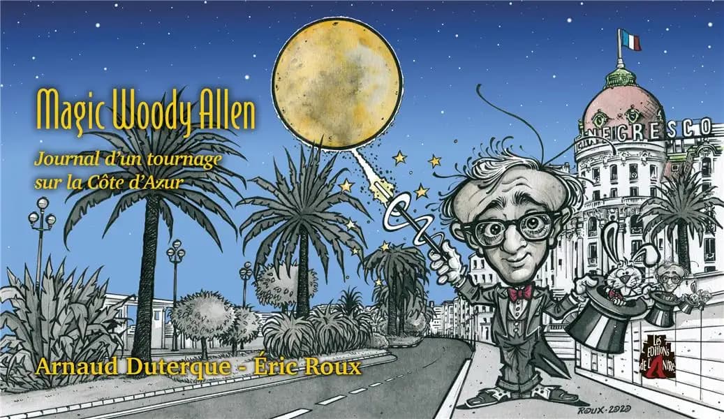 Magic Woody Allen journal d'un tournage sur la Côte d'Azur