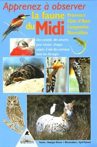 Apprenez à observer la faune du Midi : Provence, Côte d'Azur, Languedoc, Roussillon : des conseils, des astuces, pour réussir, chaque saison, à voir des animaux sans les déranger