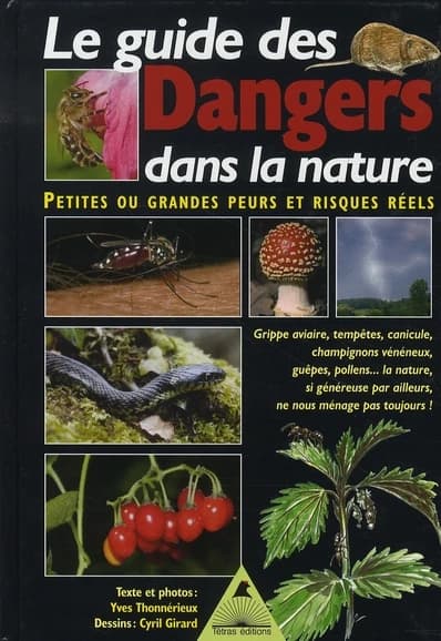 Le guide des dangers dans la nature : petites ou grandes peurs et risques réels : grippe aviaire, tempêtes, canicule, champignons vénéneux....