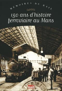 150 ans d'histoire ferroviaire au Mans : Sarthe
