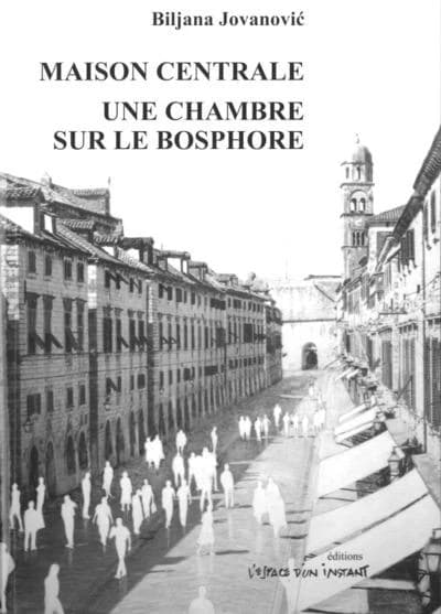 Maison centrale : jeu dramatique en deux actes ; Une chambre sur le Bosphore : jeu dramatique en neuf scènes, avec neuf fenêtres