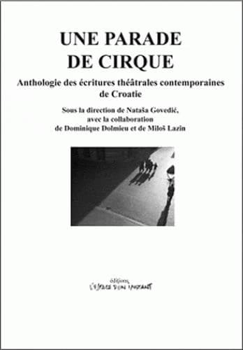 Une parade de cirque : anthologie des écritures théâtrales contemporaines de Croatie
