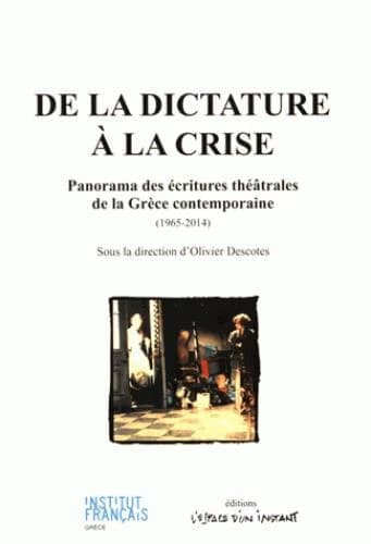 De la dictature à la crise : panorama des écritures théâtrales de la Grèce contemporaine, 1965-2014