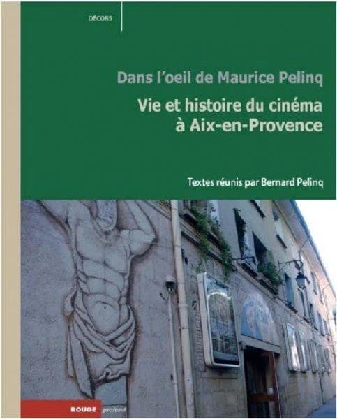 Vie et histoire du cinéma à Aix-en-Provence : dans l'oeil de Maurice Pelinq