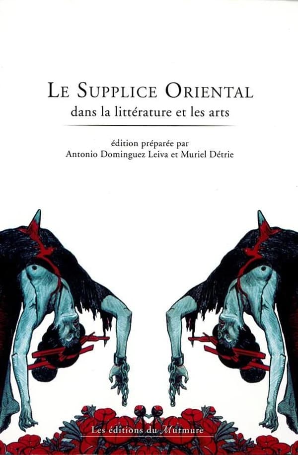 Le supplice oriental dans la littérature et les arts : [colloque, Université de Bourgogne, 3-4 décembre 2004]