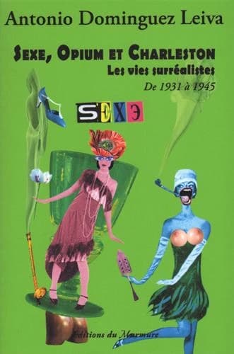 Sexe, opium et charleston : les vies surréalistes. Tome 4, De 1931 à 1945