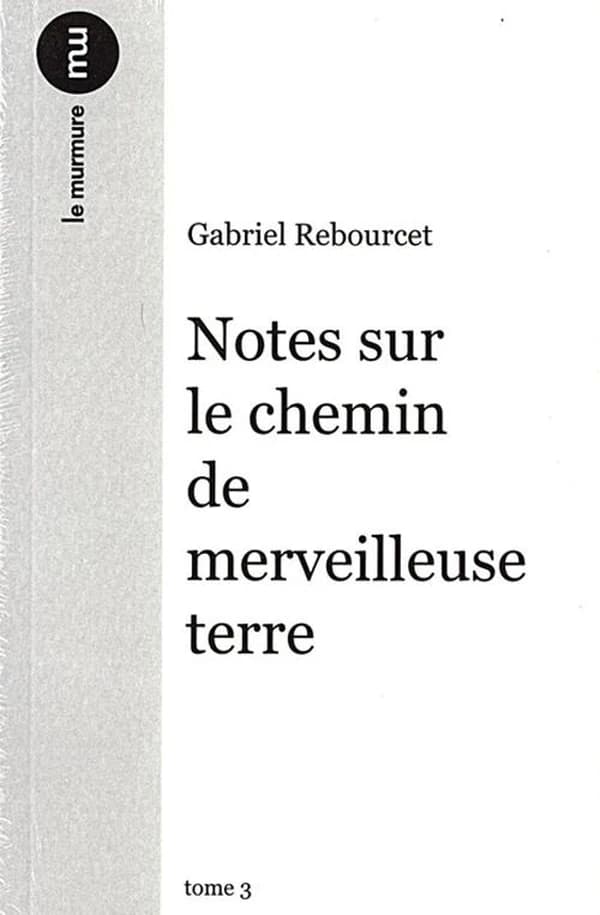 Vestiges de la vie ordinaire ; Cahiers depuis les toits ; Notes sur le chemin de merveilleuse terre