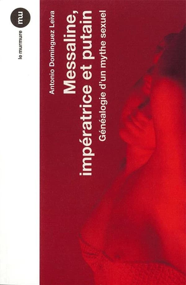 Messaline, impératrice et putain : généalogie d'un mythe sexuel, de Pline au pornopéplum