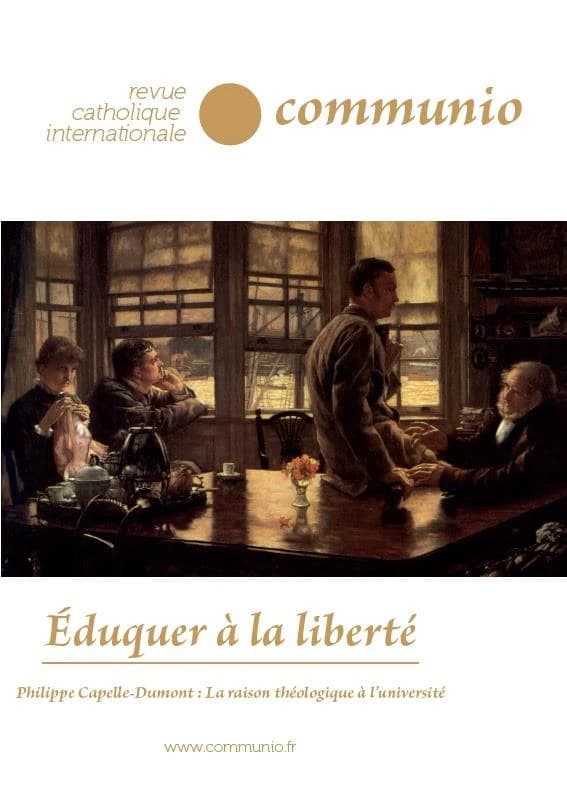 REVUE COMMUNIO n.254 : éduquer à la liberté ; Philippe Capelle-Dumont : la raison théologique à l'université