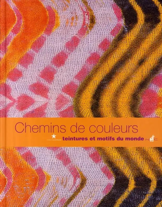 Chemins de couleurs : teintures et motifs du monde : [exposition, Paris, Musée du quai Branly, 14 octobre 2008-4 janvier 2009]