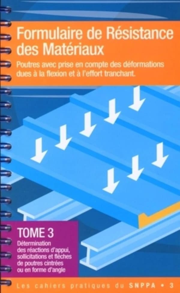 Formulaire de résistance des matériaux : poutres avec prise en compte des déformations dues à la flexion et à l'effort tranchant. Tome 3, Détermination des réactions d'appui, sollicitations et flèches de poutres cintrées ou en forme d'angle