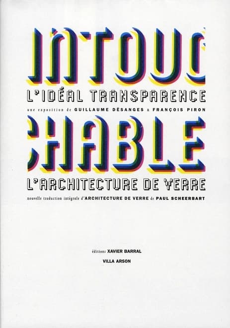 Intouchable : l'idéal transparence : une exposition de Guillaume Désanges & François Piron, [Nice, Centre national d'art contemporain de la Villa Arson, 1er juillet-24 septembre 2006]
