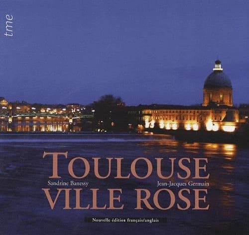 Toulouse, ville rose ([Nouvelle éd. revue et mise à jour]) texte, Sandrine Banessy ; photographie, Jean-Jacques Germain