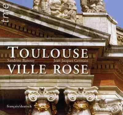 Toulouse, ville rose (4e éd. revue et mise à jour) texte, Sandrine Banessy ; photographies, Jean-Jacques Germain