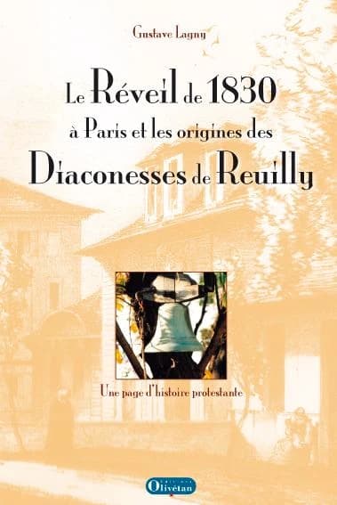Le réveil de 1830 à Paris et les origines des Diaconesses de Reuilly : une page d'histoire protestante (Réédition) Gustave Lagny ; préface du pasteur Marc Boegner