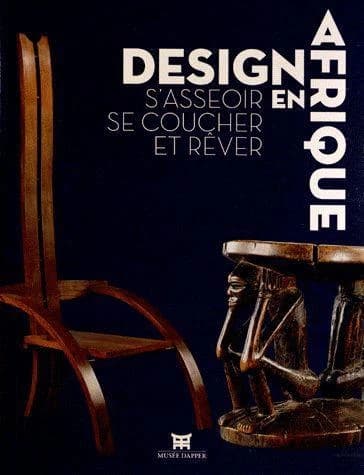 Design en Afrique : s'asseoir, se coucher et rêver : [exposition, Paris, Musée Dapper, 10 octobre 2012-14 juillet 2013]