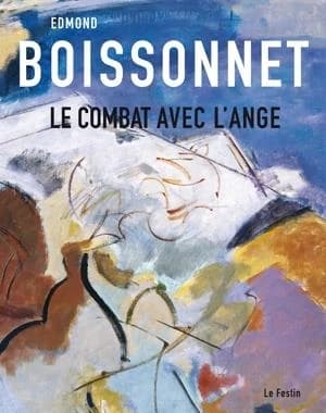 Edmond Boissonnet, Le combat avec l'ange : [expositions], Musée des beaux-arts de Bordeaux, du 1er décembre 2006 au 15 mars 2007, Vieille église Saint-Vincent de Mérignac, du 1er décembre 2006 au 28 février 2007