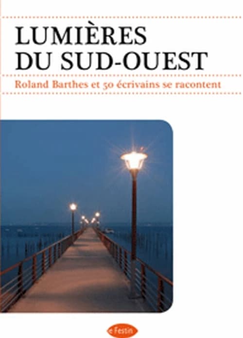 Lumières du Sud-Ouest : Roland Barthes et 50 écrivains se racontent