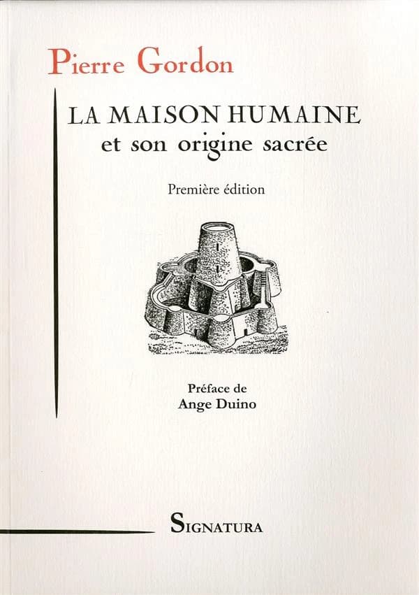 La maison humaine et son origine sacrée : ses aspects primitifs, ses sites et ses groupements anciens