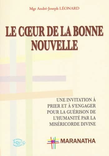 Le coeur de la bonne nouvelle : une invitation à prier et à s'engager pour la guérison de l'humanité par la miséricorde divine : Maranatha