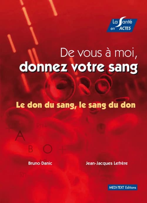 De vous à moi, donnez votre sang : Le don du sang, le sang du don