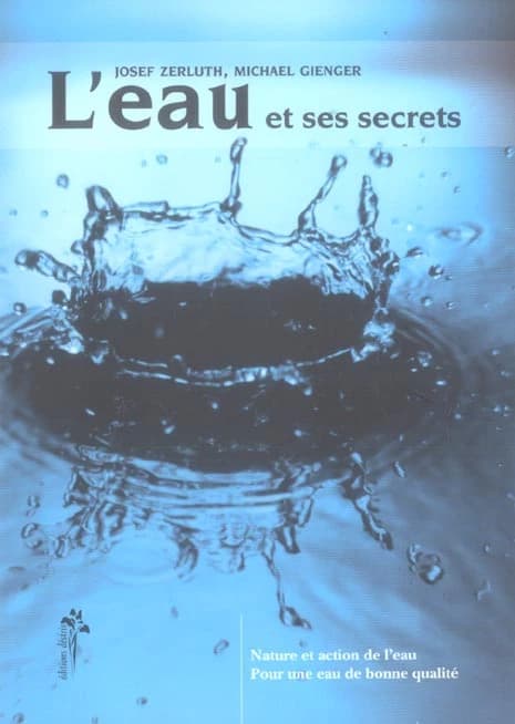 L'eau et ses secrets : nature et action de l'eau, pour une eau de qualité