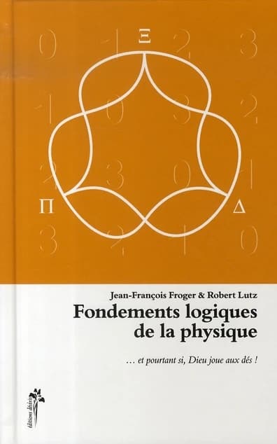Fondements logiques de la physique : et pourtant si, Dieu joue aux dés