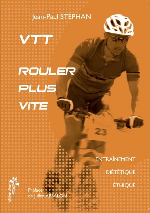 Rouler plus vite : VTT : entraînement, diététique, éthique