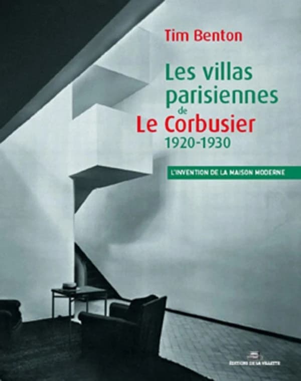 Les villas parisiennes de Le Corbusier et Pierre Jeanneret, 1920-1930 ([Nouvelle] éd. revue et augmentée) Tim Benton ; traduit de l'anglais par Pierre Joly