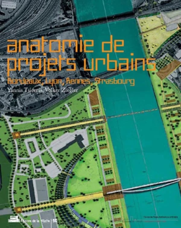 Anatomie de projets urbains : Bordeaux, Lyon, Rennes, Strasbourg : Bordeaux, Lyon, Rennes, Strasbourg