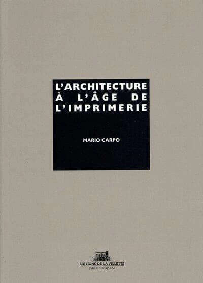 L'architecture à l'âge de l'imprimerie : culture orale, culture écrite, livre et reproduction mécanique de l'image dans l'histoire des théories architecturales