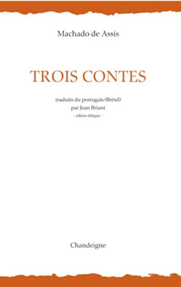 Trois contes (Éd. bilingue) Machado de Assis ; réunis par Dilson Ferreira Da Cruz ; traduits par Jean Briant