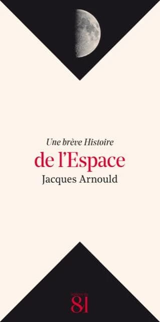 Une brève histoire de l'espace (Éd. revue et augmentée) Jacques Arnould