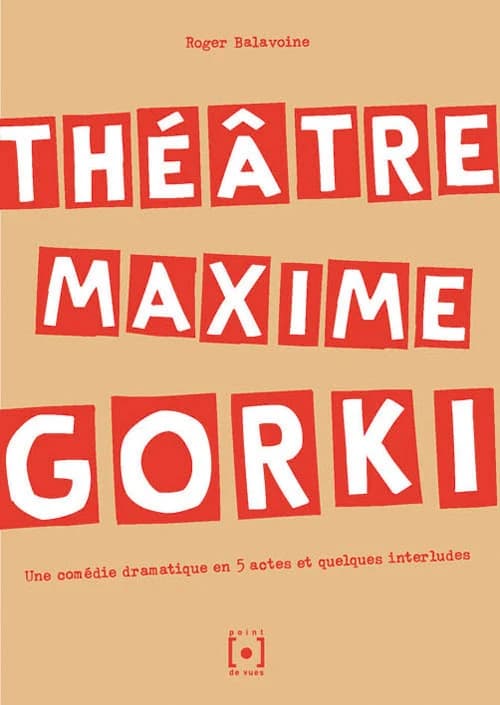 Théâtre Maxime Gorki : une comédie dramatique en 5 actes et quelques interludes