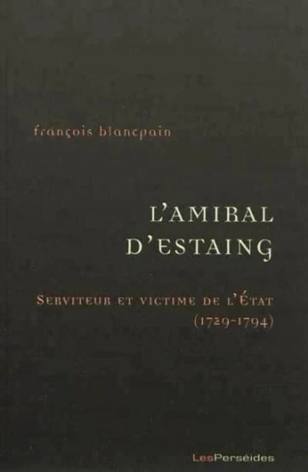 L'amiral d'Estaing : serviteur et victime de l'État, 1729-1794